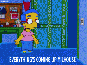 Everything's coming up Milhouse!