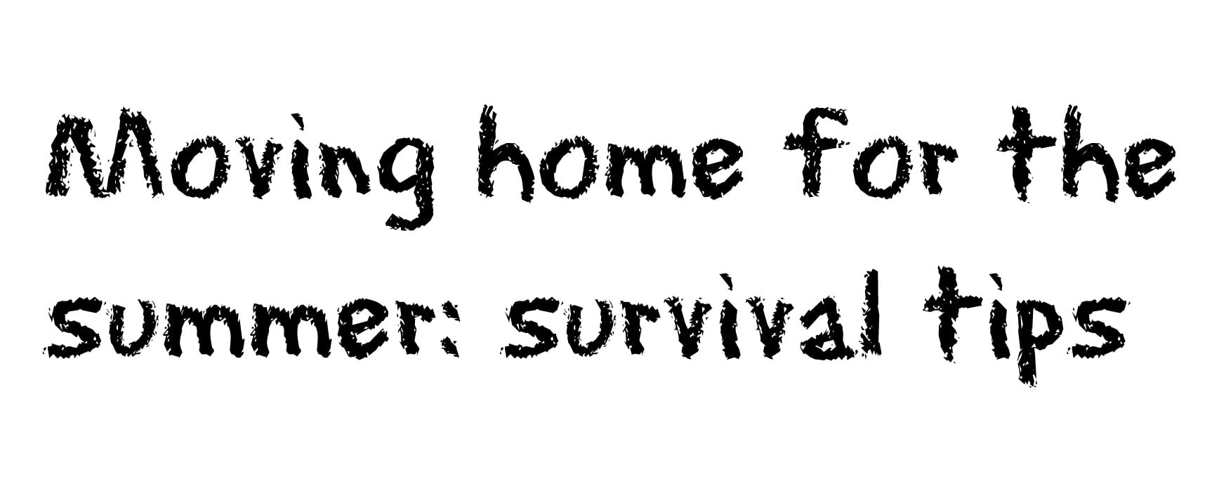 Moving home for the summer: survival tips