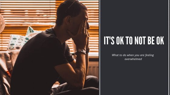 It's OK not to be ok - what to do when you are feeling overwhlemed